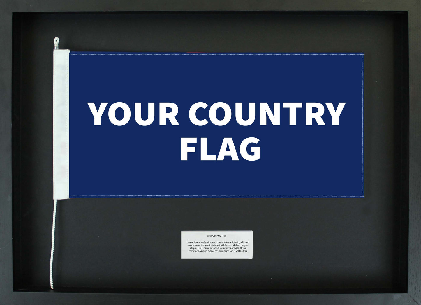 Your Country - Flag Only. Can't find your country? Let us know in the Special Instructions section of the shopping cart and we'll print it!